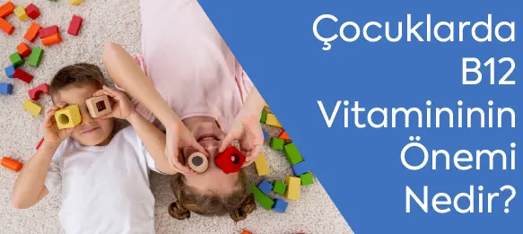 Çocuklarda B12 Vitamininin Önemi Nedir ?