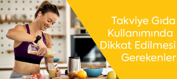 Takviye Gıda Kullanımında Dikkat Edilmesi Gerekenler