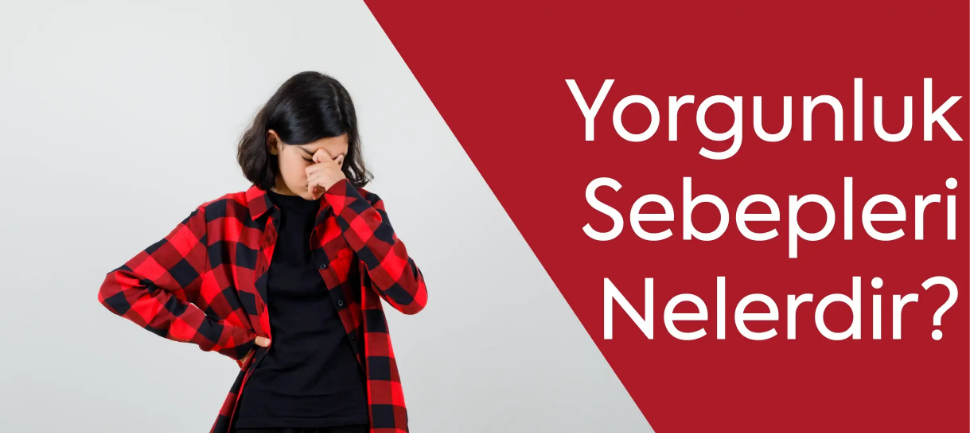 Yorgunluk Sebepleri Nelerdir?